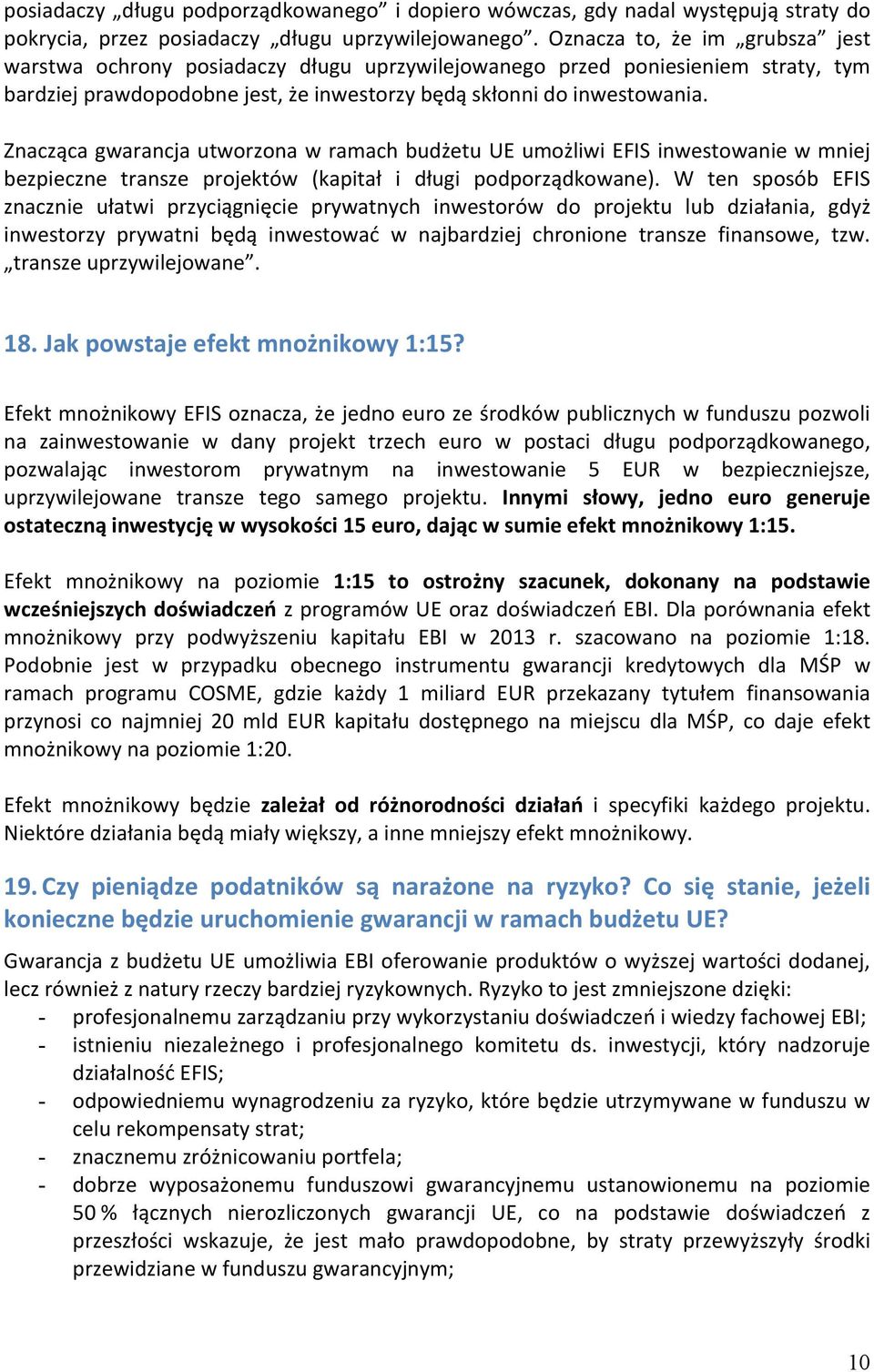 Znacząca gwarancja utworzona w ramach budżetu UE umożliwi EFIS inwestowanie w mniej bezpieczne transze projektów (kapitał i długi podporządkowane).