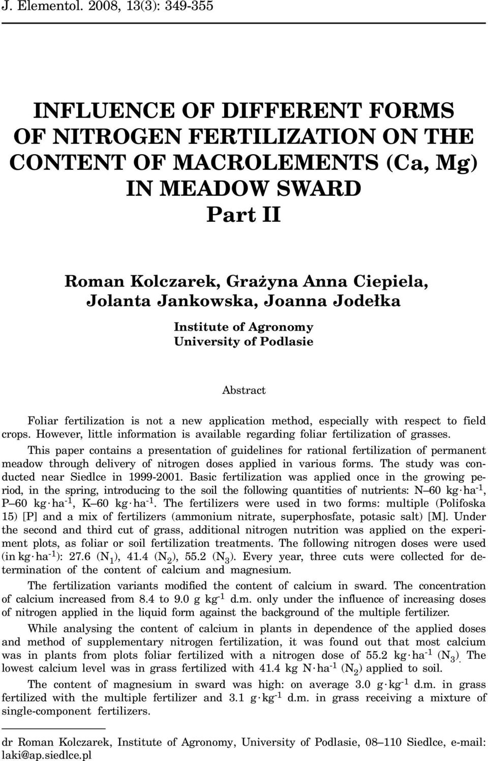 Jankowska, Joanna Jode³ka Institute of Agronomy University of Podlasie Abstract Foliar fertilization is not a new application method, especially with respect to field crops.