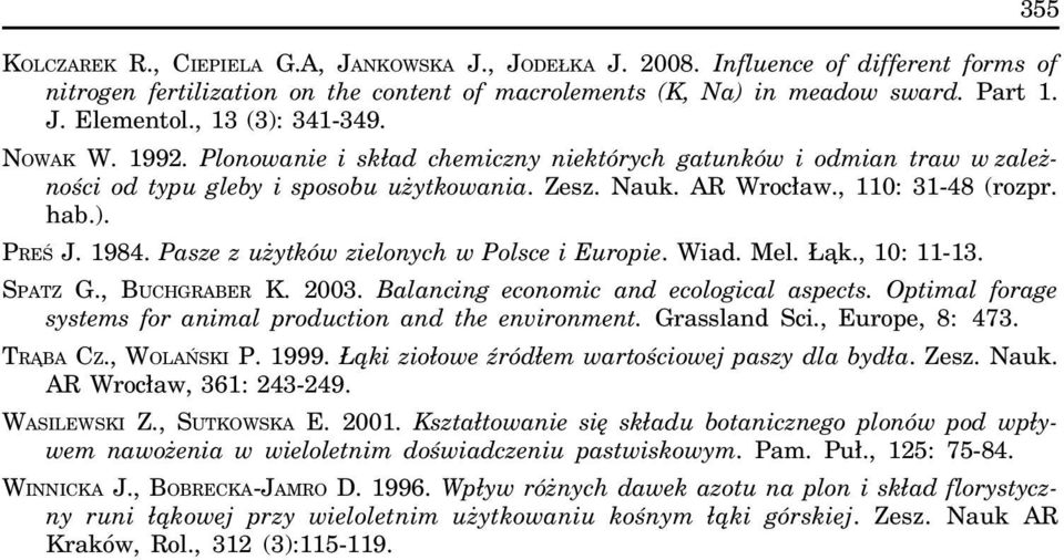 1984. Pasze z u ytków zielonych w Polsce i Europie. Wiad. Mel. ¹k., 10: 11-13. SPATZ G., BUCHGRABER K. 2003. Balancing economic and ecological aspects.