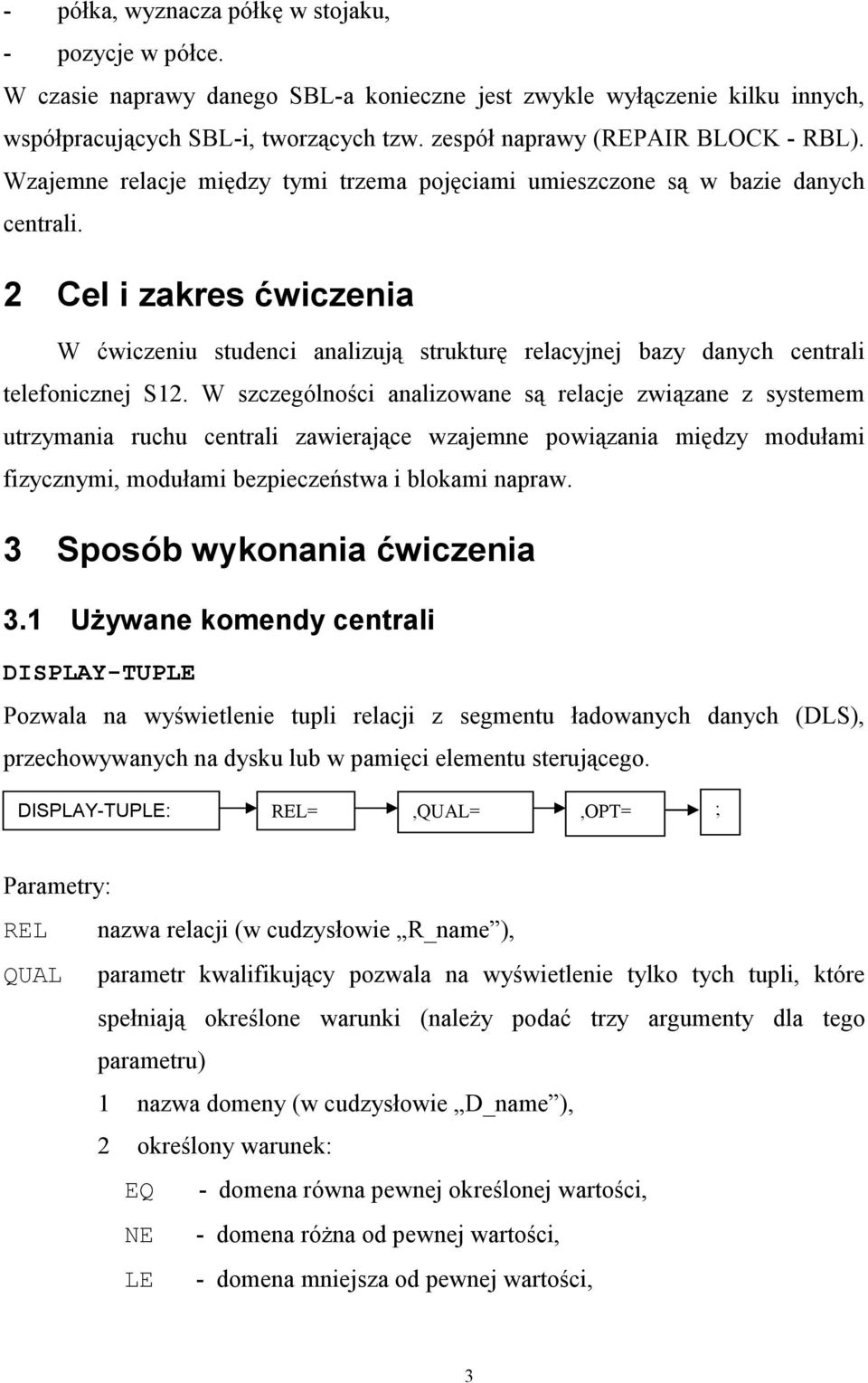 2 Cel i zakres ćwiczenia W ćwiczeniu studenci analizują strukturę relacyjnej bazy danych centrali telefonicznej S12.