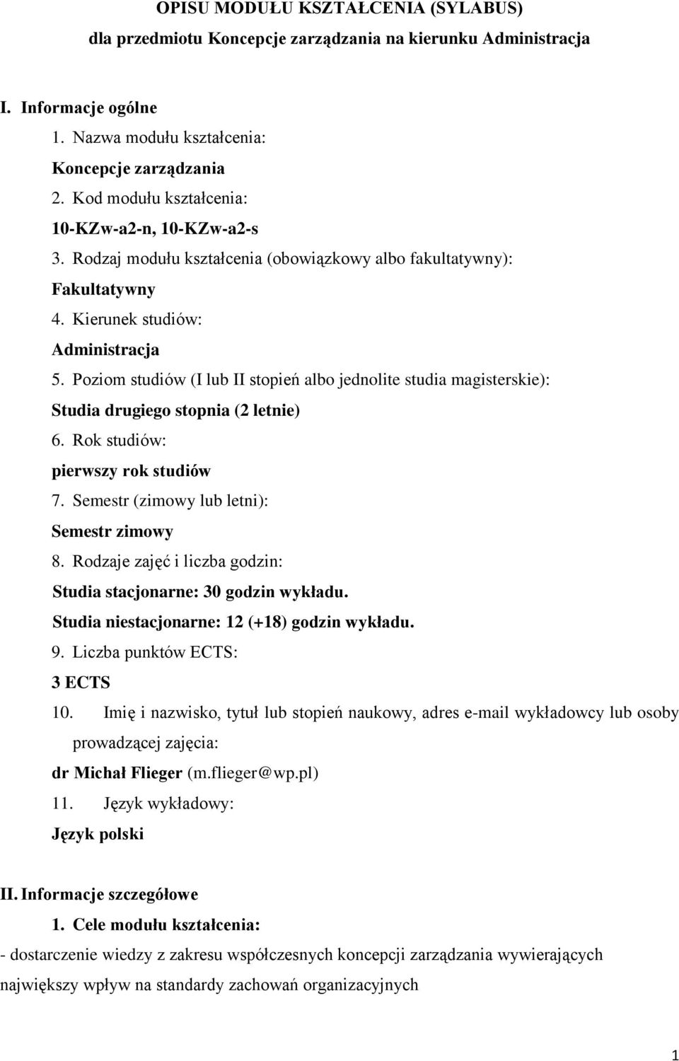 Poziom studiów (I lub II stopień albo jednolite studia magisterskie): Studia drugiego stopnia (2 letnie) 6. Rok studiów: pierwszy rok studiów 7. Semestr (zimowy lub letni): Semestr zimowy 8.