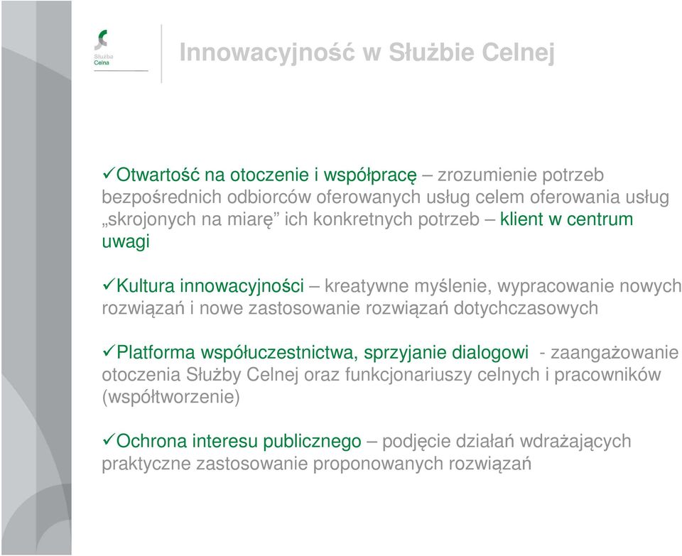 nowe zastosowanie rozwiązań dotychczasowych Platforma współuczestnictwa, sprzyjanie dialogowi - zaangażowanie otoczenia Służby Celnej oraz