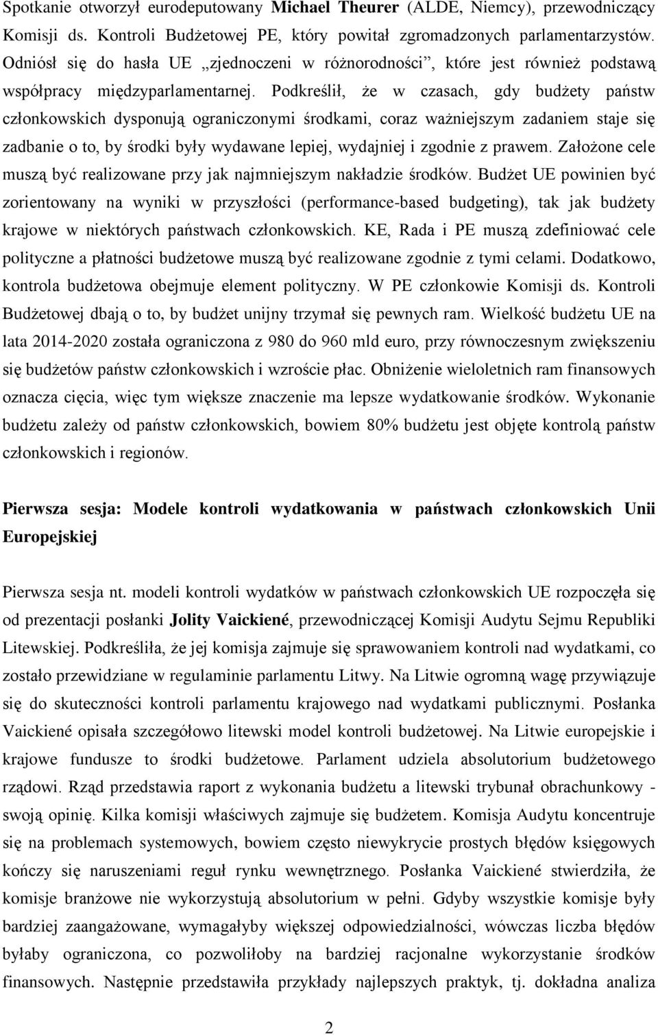 Podkreślił, że w czasach, gdy budżety państw członkowskich dysponują ograniczonymi środkami, coraz ważniejszym zadaniem staje się zadbanie o to, by środki były wydawane lepiej, wydajniej i zgodnie z