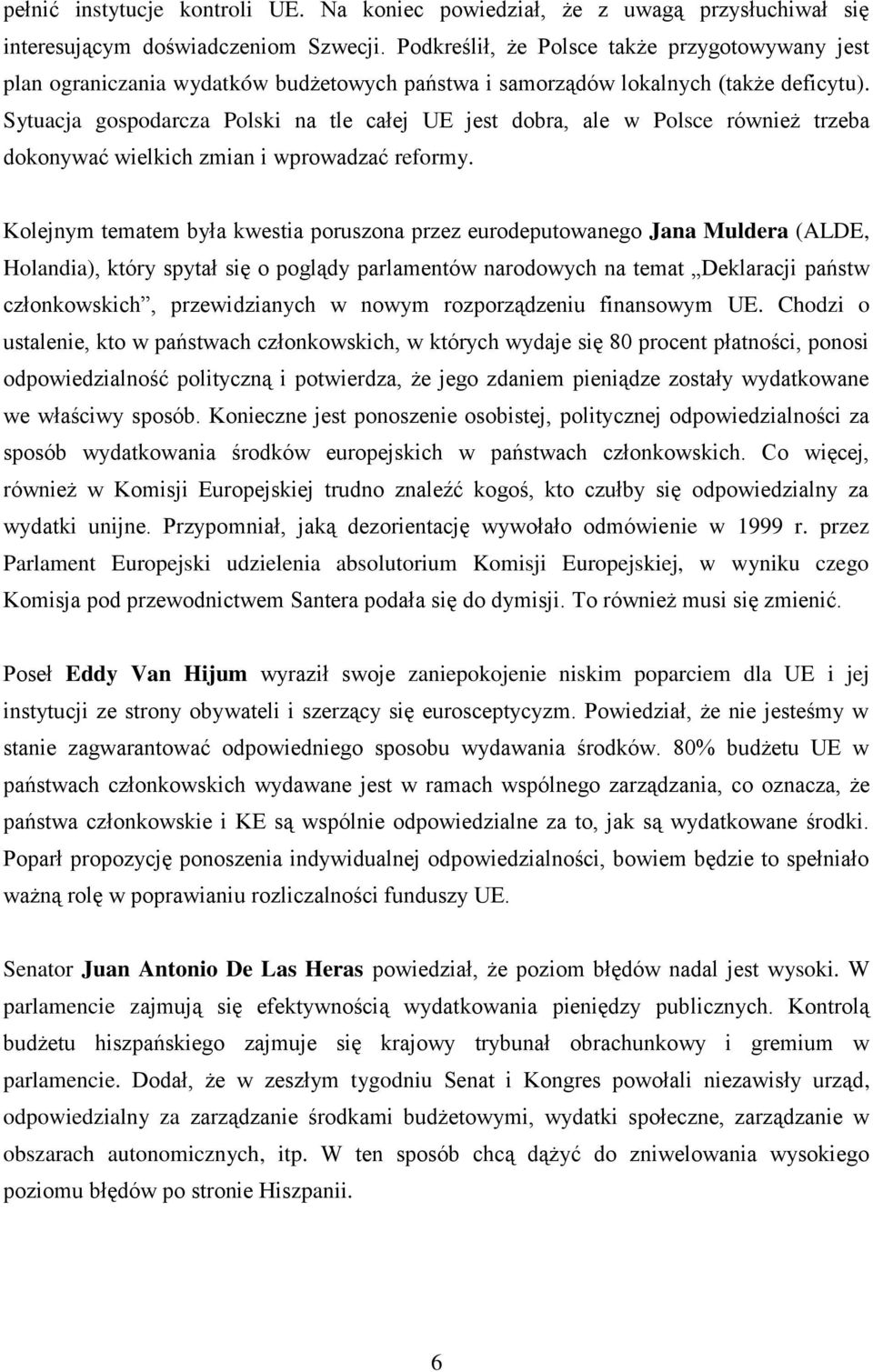 Sytuacja gospodarcza Polski na tle całej UE jest dobra, ale w Polsce również trzeba dokonywać wielkich zmian i wprowadzać reformy.