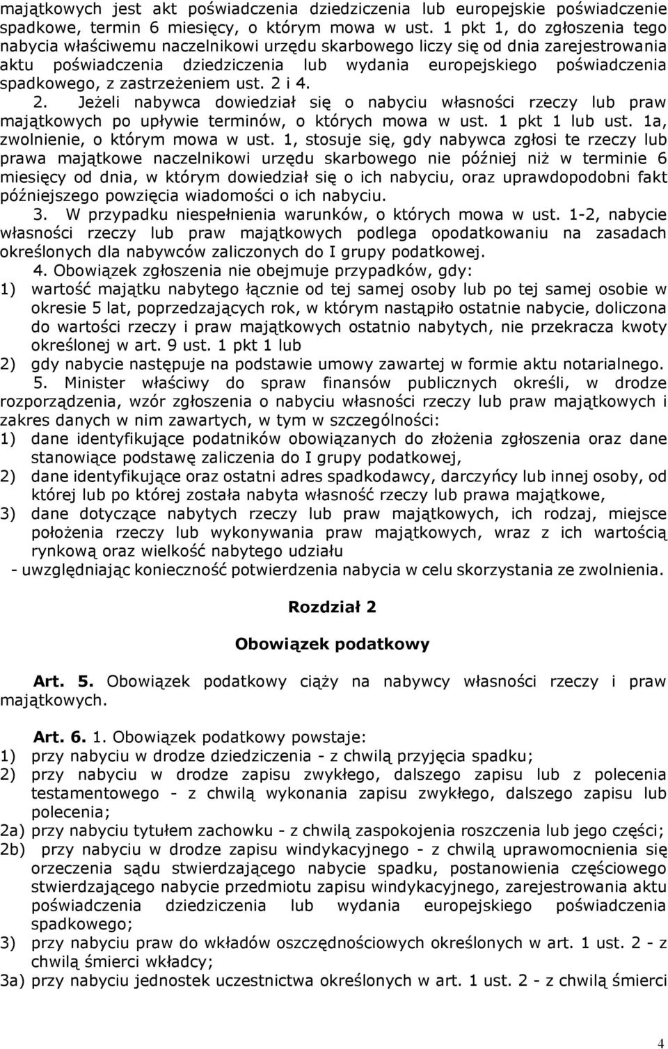 zastrzeżeniem ust. 2 i 4. 2. Jeżeli nabywca dowiedział się o nabyciu własności rzeczy lub praw majątkowych po upływie terminów, o których mowa w ust. 1 pkt 1 lub ust.