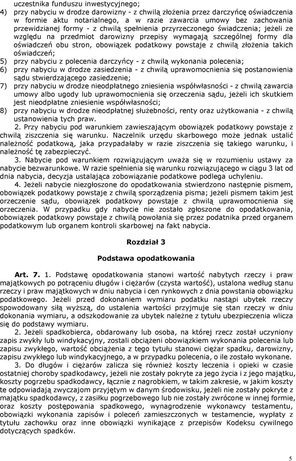 powstaje z chwilą złożenia takich oświadczeń; 5) przy nabyciu z polecenia darczyńcy - z chwilą wykonania polecenia; 6) przy nabyciu w drodze zasiedzenia - z chwilą uprawomocnienia się postanowienia