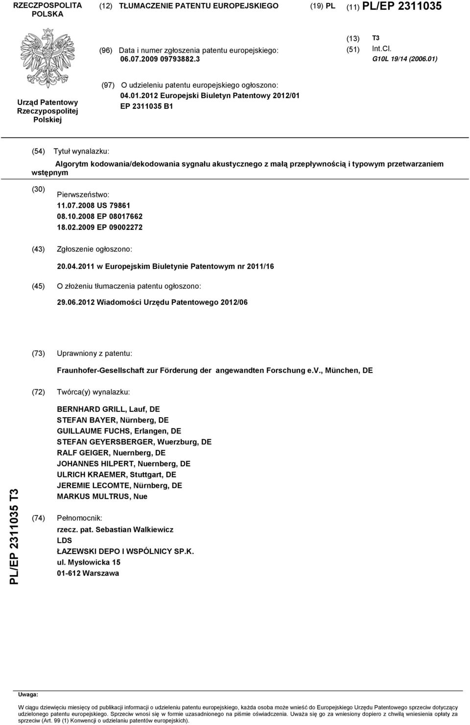 kodowania/dekodowania sygnału akustycznego z małą przepływnością i typowym przetwarzaniem wstępnym (30) Pierwszeństwo: 11.07.2008 US 79861 08.10.2008 EP 08017662 18.02.