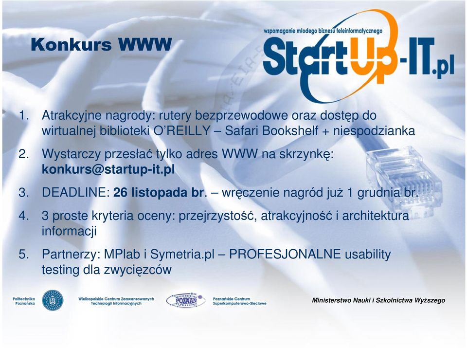 niespodzianka 2. Wystarczy przesłać tylko adres WWW na skrzynkę: konkurs@startup-it.pl 3.