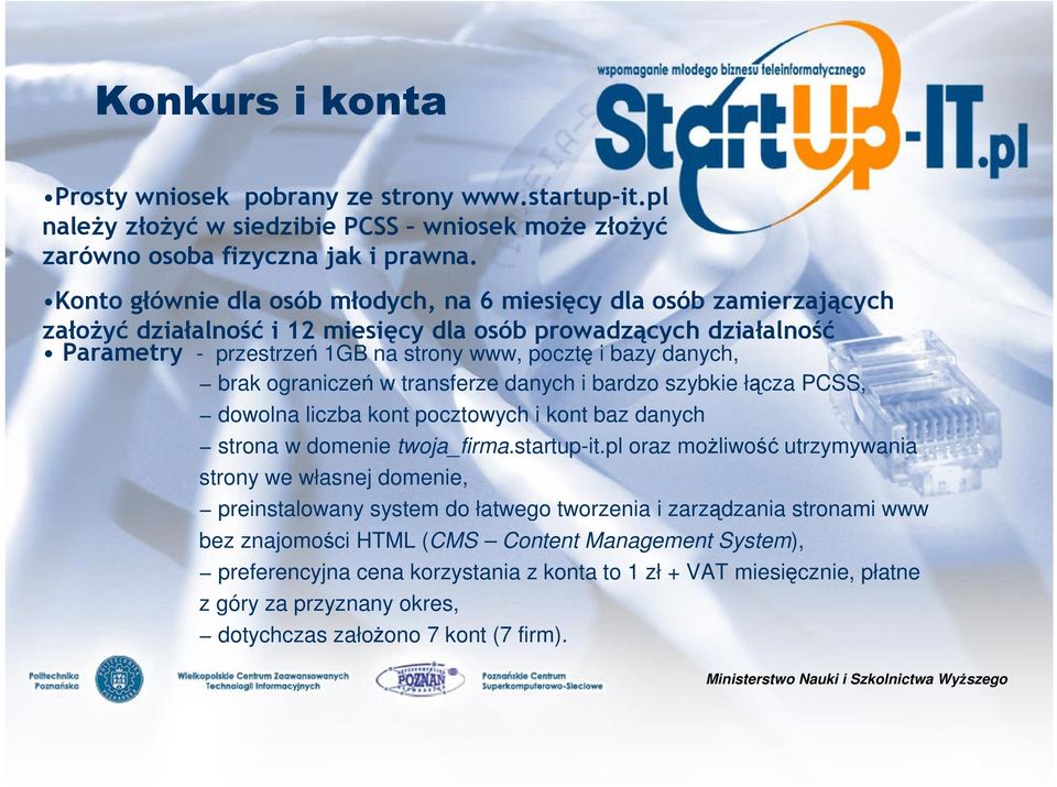 danych, brak ograniczeń w transferze danych i bardzo szybkie łącza PCSS, dowolna liczba kont pocztowych i kont baz danych strona w domenie twoja_firma.startup-it.