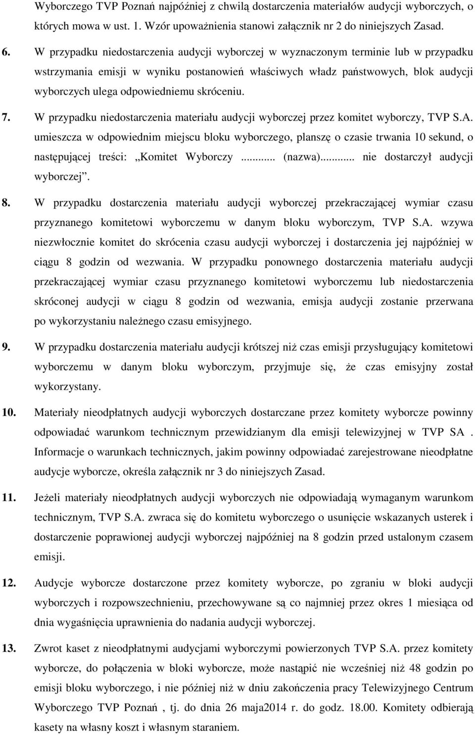 skróceniu. 7. W przypadku niedostarczenia materiału audycji wyborczej przez komitet wyborczy, TVP S.A.