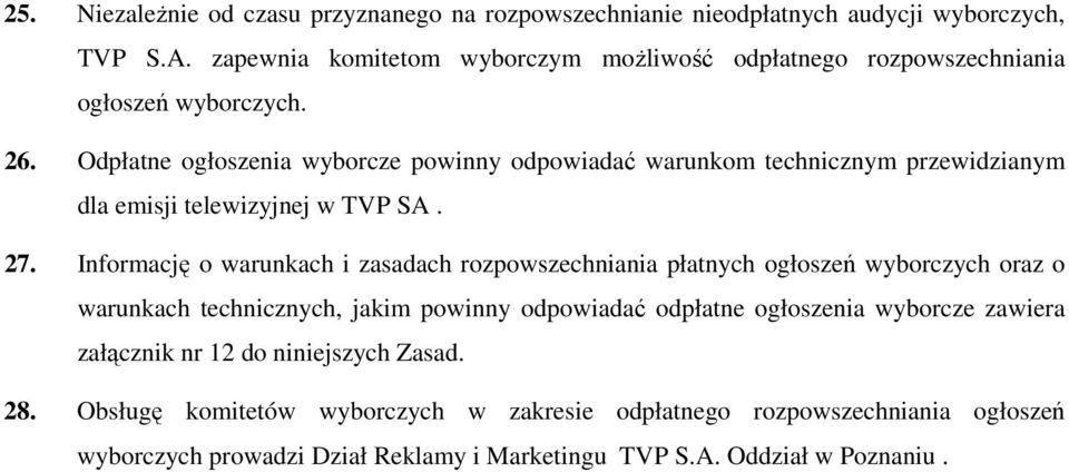 Odpłatne ogłoszenia wyborcze powinny odpowiadać warunkom technicznym przewidzianym dla emisji telewizyjnej w TVP SA. 27.