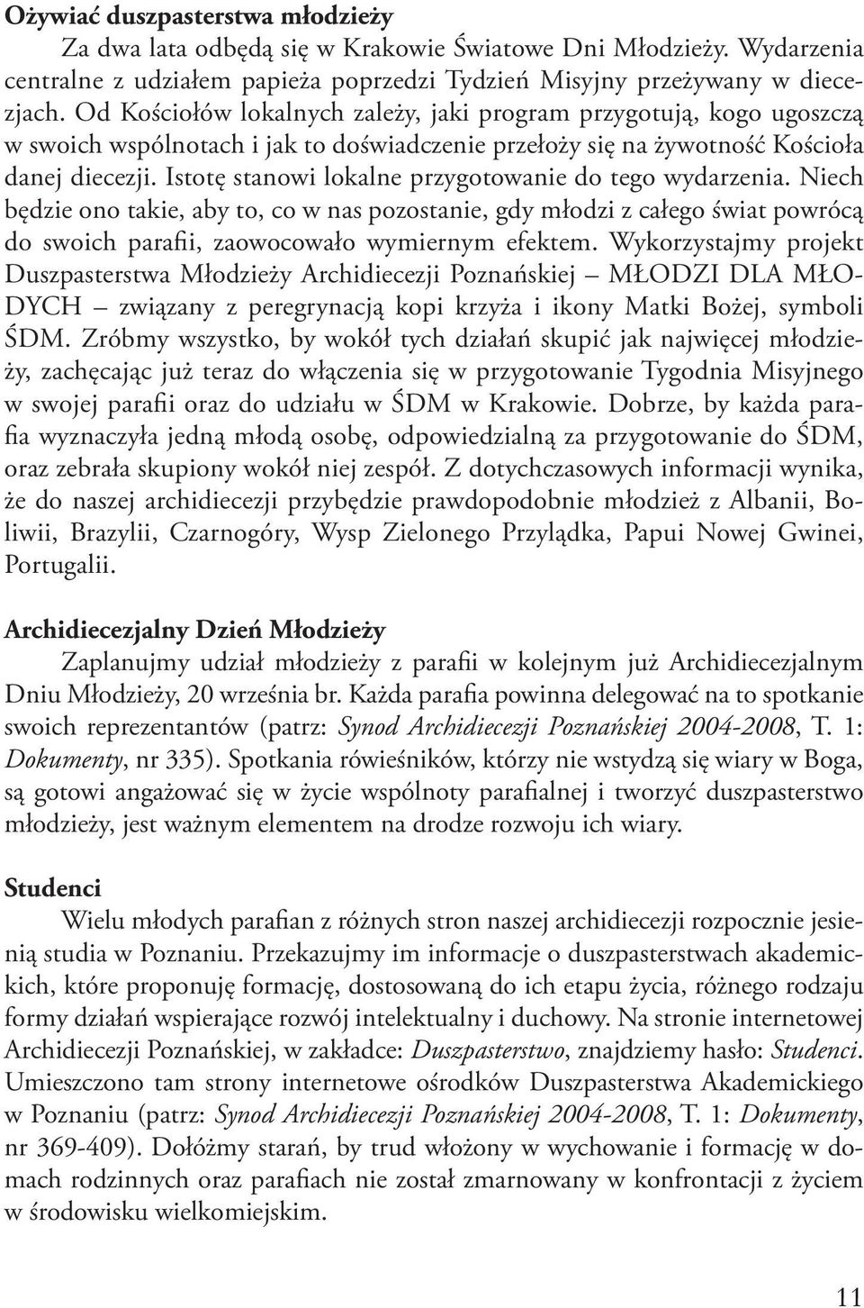 Istotę stanowi lokalne przygotowanie do tego wydarzenia. Niech będzie ono takie, aby to, co w nas pozostanie, gdy młodzi z całego świat powrócą do swoich parafii, zaowocowało wymiernym efektem.