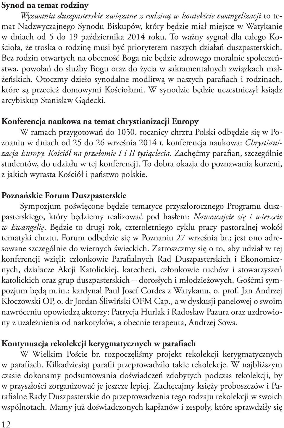 Bez rodzin otwartych na obecność Boga nie będzie zdrowego moralnie społeczeństwa, powołań do służby Bogu oraz do życia w sakramentalnych związkach małżeńskich.