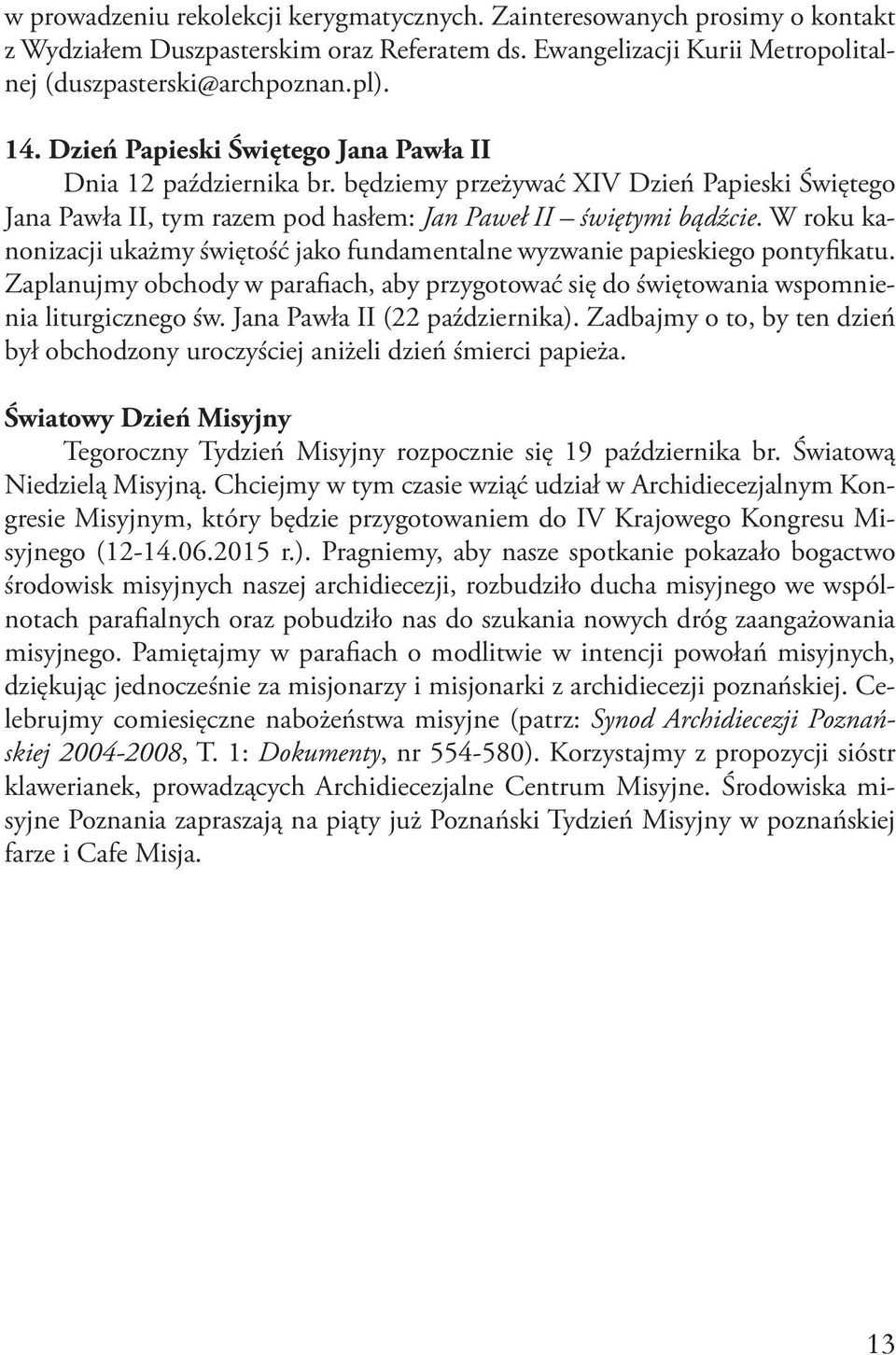 W roku kanonizacji ukażmy świętość jako fundamentalne wyzwanie papieskiego pontyfikatu. Zaplanujmy obchody w parafiach, aby przygotować się do świętowania wspomnienia liturgicznego św.