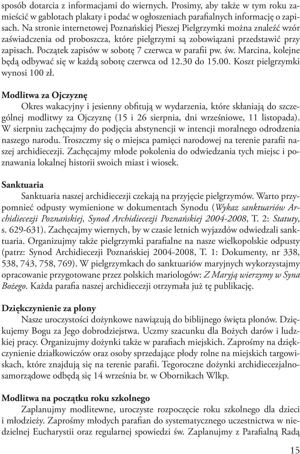 Początek zapisów w sobotę 7 czerwca w parafii pw. św. Marcina, kolejne będą odbywać się w każdą sobotę czerwca od 12.30 do 15.00. Koszt pielgrzymki wynosi 100 zł.