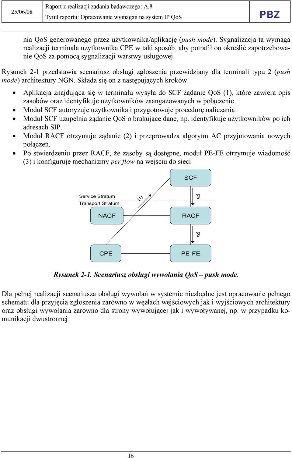 Rysunek 2-1 przedstawia scenariusz obsługi zgłoszenia przewidziany dla terminali typu 2 (push mode) architektury NGN.
