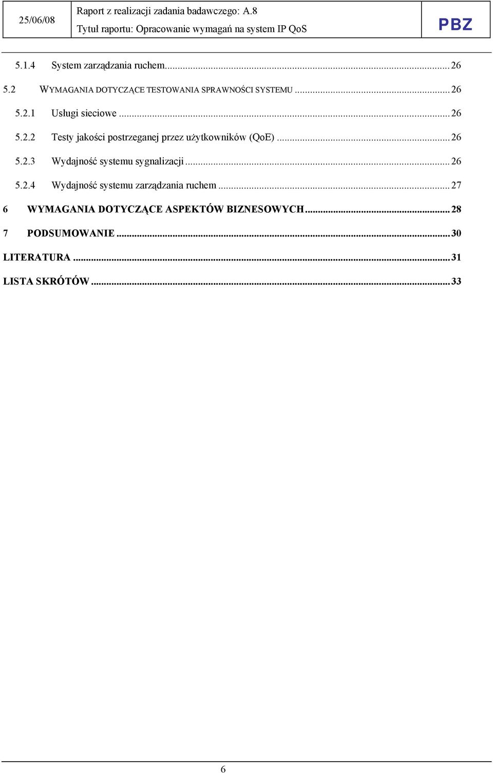 ..26 5.2.4 Wydajność systemu zarządzania ruchem...27 6 WYMAGANIA DOTYCZĄCE ASPEKTÓW BIZNESOWYCH.