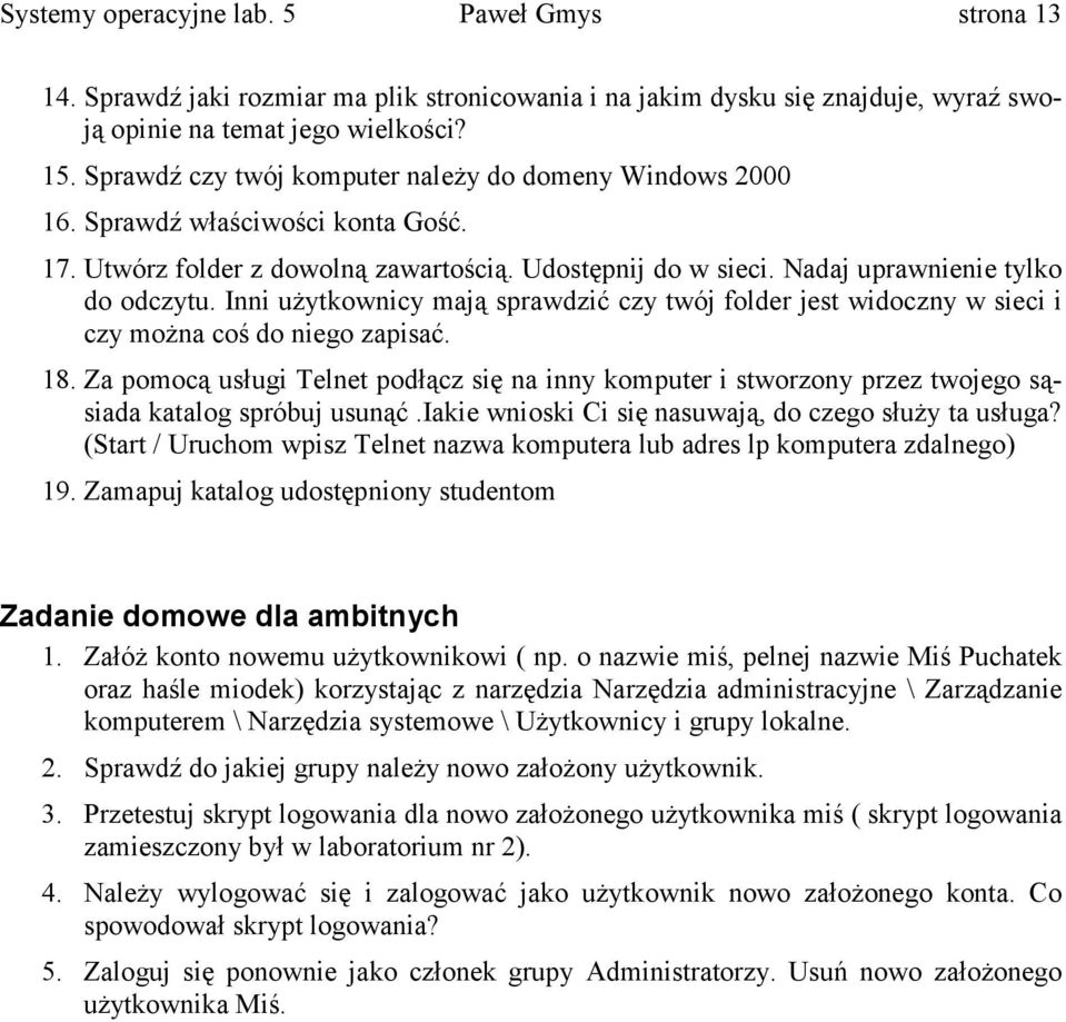 Inni użytkownicy mają sprawdzić czy twój folder jest widoczny w sieci i czy można coś do niego zapisać. 18.