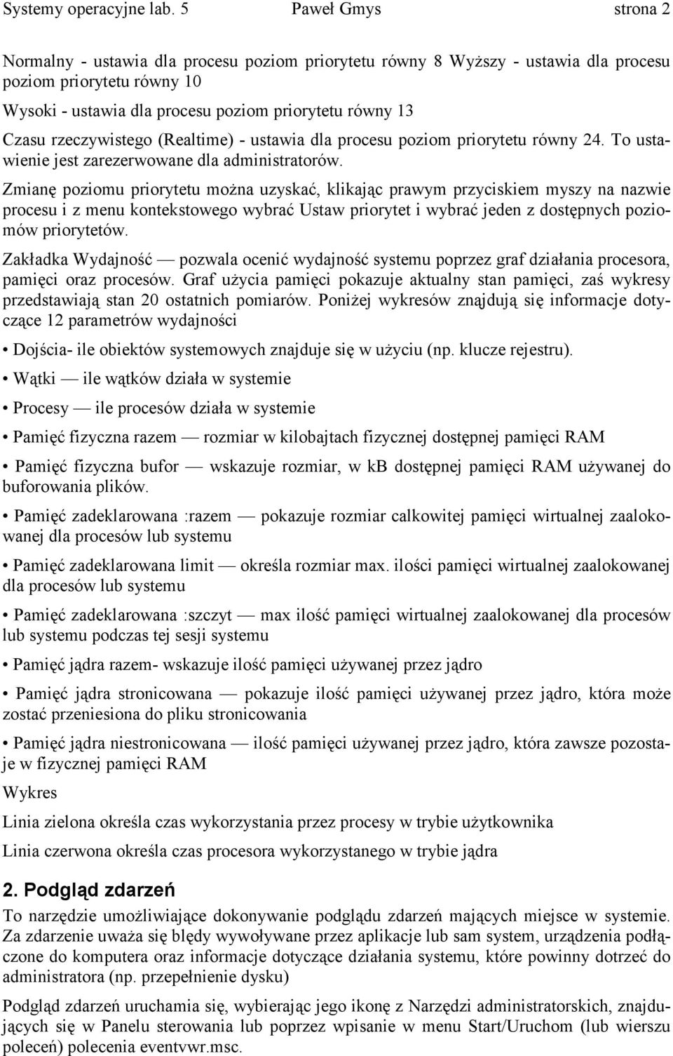 rzeczywistego (Realtime) - ustawia dla procesu poziom priorytetu równy 24. To ustawienie jest zarezerwowane dla administratorów.