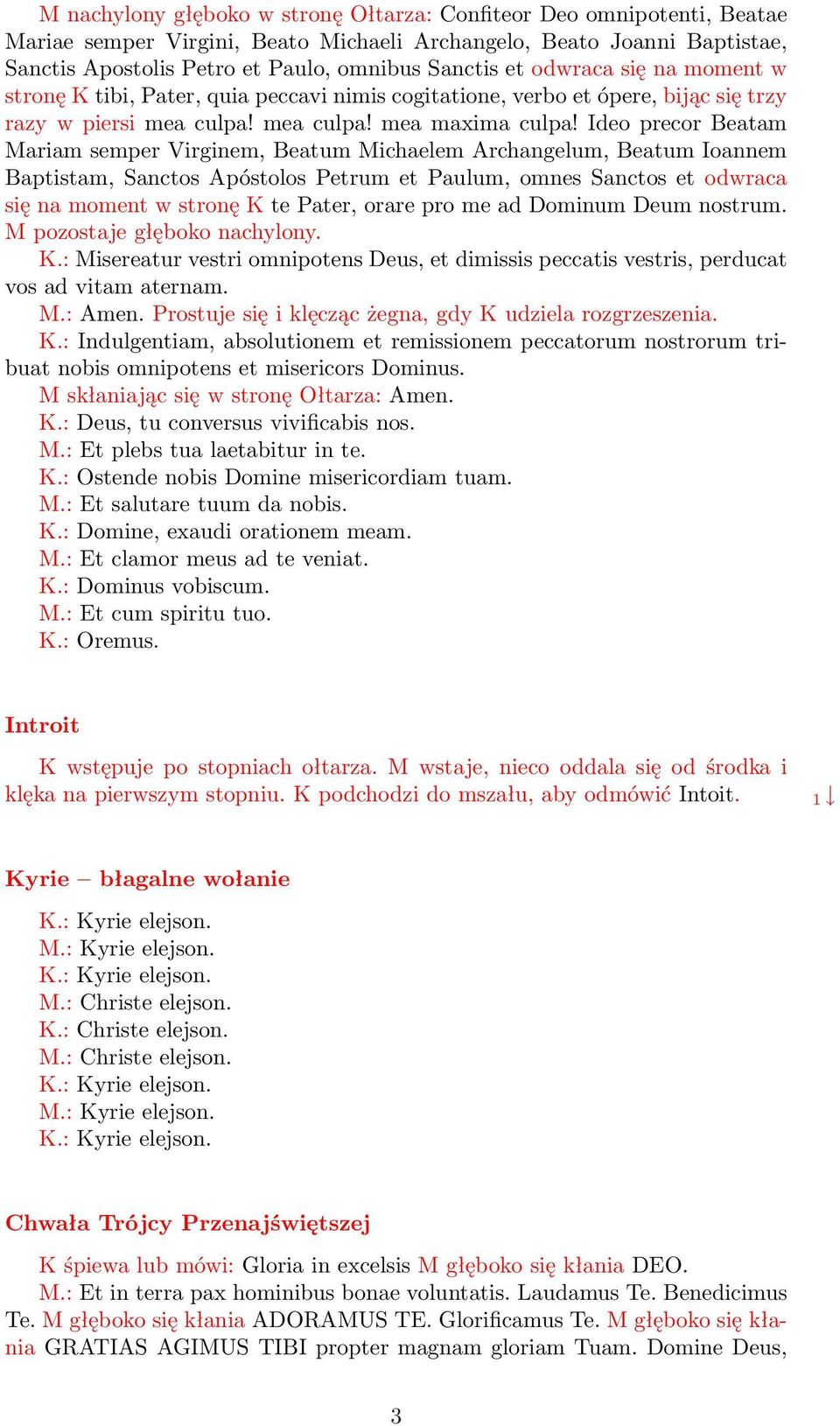 Ideo precor Beatam Mariam semper Virginem, Beatum Michaelem Archangelum, Beatum Ioannem Baptistam, Sanctos Apóstolos Petrum et Paulum, omnes Sanctos et odwraca się na moment w stronę K te Pater,