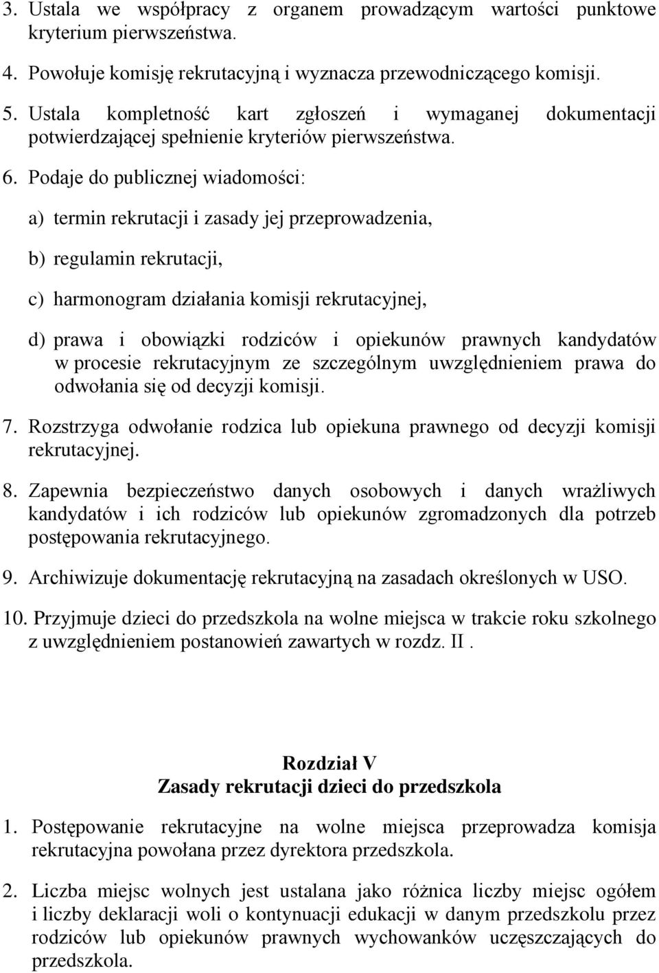 Podaje do publicznej wiadomości: a) termin rekrutacji i zasady jej przeprowadzenia, b) regulamin rekrutacji, c) harmonogram działania komisji rekrutacyjnej, d) prawa i obowiązki rodziców i opiekunów