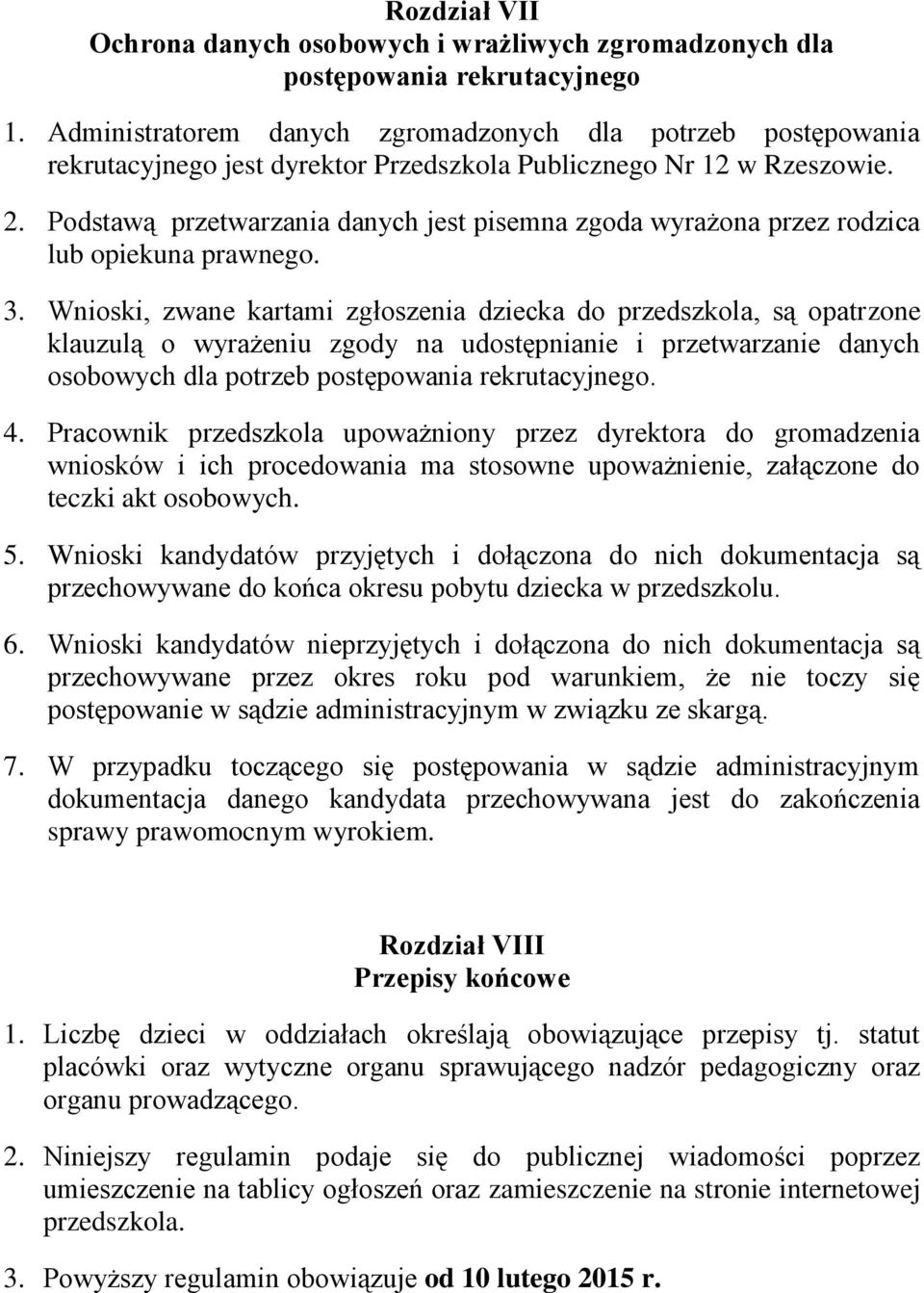 Podstawą przetwarzania danych jest pisemna zgoda wyrażona przez rodzica lub opiekuna prawnego. 3.