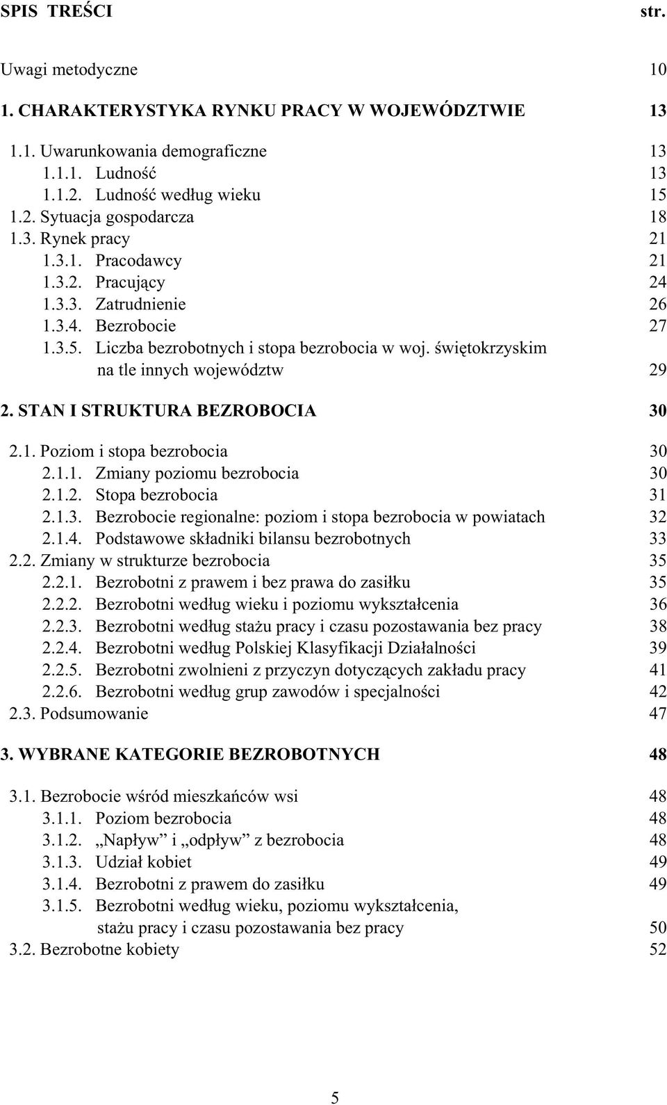 STAN I STRUKTURA BEZROBOCIA 30 2.1. Poziom i stopa bezrobocia 30 2.1.1. Zmiany poziomu bezrobocia 30 2.1.2. Stopa bezrobocia 31 2.1.3. Bezrobocie regionalne: poziom i stopa bezrobocia w powiatach 32 2.