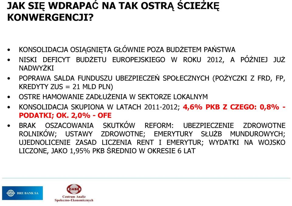 UBEZPIECZEŃ SPOŁECZNYCH (POśYCZKI Z FRD, FP, KREDYTY ZUS = 21 MLD PLN) OSTRE HAMOWANIE ZADŁUśENIA W SEKTORZE LOKALNYM KONSOLIDACJA SKUPIONA W LATACH