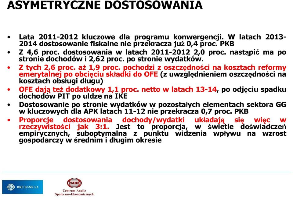 pochodzi z oszczędności na kosztach reformy emerytalnej po obcięciu składki do OFE (z uwzględnieniem oszczędności na kosztach obsługi długu) OFE dają teŝ dodatkowy 1,1 proc.