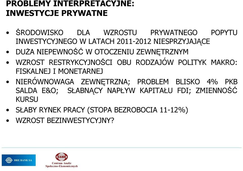 RODZAJÓW POLITYK MAKRO: FISKALNEJ I MONETARNEJ NIERÓWNOWAGA ZEWNĘTRZNA; PROBLEM BLISKO 4% PKB SALDA E&O;