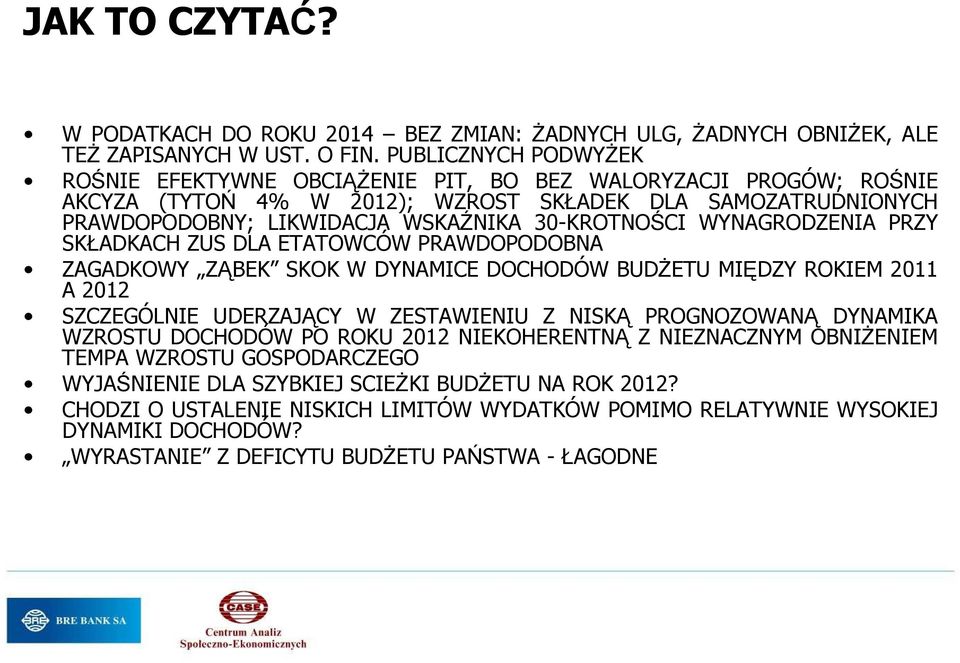 WYNAGRODZENIA PRZY SKŁADKACH ZUS DLA ETATOWCÓW PRAWDOPODOBNA ZAGADKOWY ZĄBEK SKOK W DYNAMICE DOCHODÓW BUDśETU MIĘDZY ROKIEM 2011 A 2012 SZCZEGÓLNIE UDERZAJĄCY W ZESTAWIENIU Z NISKĄ PROGNOZOWANĄ