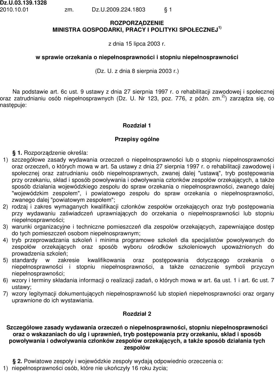 o rehabilitacji zawodowej i społecznej oraz zatrudnianiu osób niepełnosprawnych (Dz. U. Nr 123, poz. 776, z późn. zm. 2) ) zarządza się, co następuje: Rozdział 1 Przepisy ogólne 1.