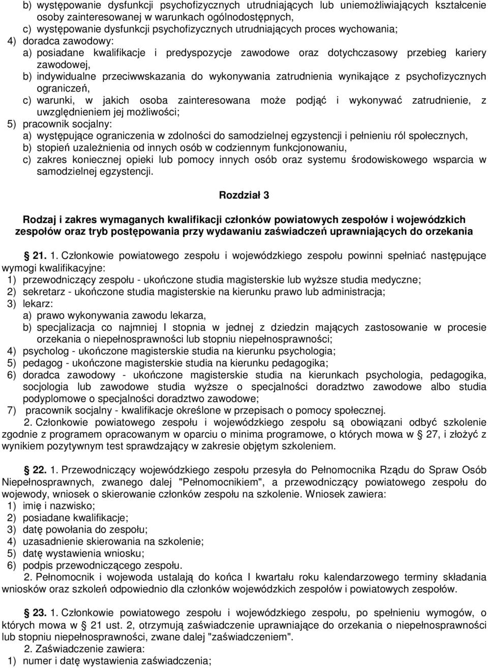 wykonywania zatrudnienia wynikające z psychofizycznych ograniczeń, c) warunki, w jakich osoba zainteresowana moŝe podjąć i wykonywać zatrudnienie, z uwzględnieniem jej moŝliwości; 5) pracownik