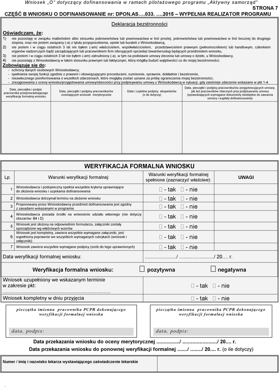 nie jestem i w ciągu ostatnich 3 lat nie byłem (-am) właścicielem, współwłaścicielem, przedstawicielem prawnym (pełnomocnikiem) lub handlowym, członkiem organów nadzorczych bądź zarządzających lub