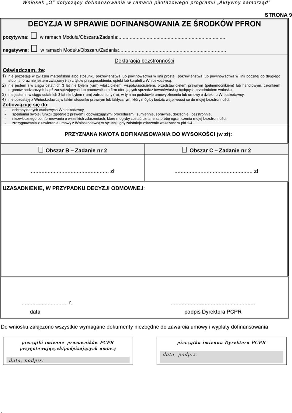 przysposobienia, opieki lub kurateli z Wnioskodawcą, 2) nie jestem i w ciągu ostatnich 3 lat nie byłem (-am) właścicielem, współwłaścicielem, przedstawicielem prawnym (pełnomocnikiem) lub handlowym,