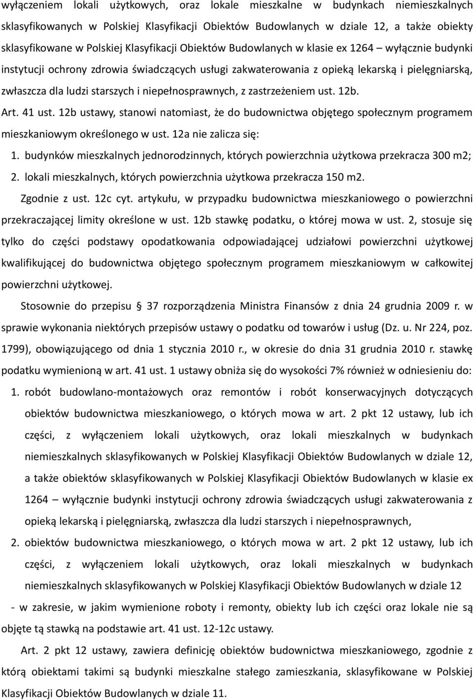 niepełnosprawnych, z zastrzeżeniem ust. 12b. Art. 41 ust. 12b ustawy, stanowi natomiast, że do budownictwa objętego społecznym programem mieszkaniowym określonego w ust. 12a nie zalicza się: 1.