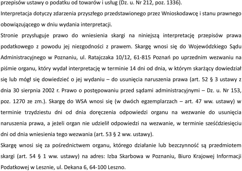 Stronie przysługuje prawo do wniesienia skargi na niniejszą interpretację przepisów prawa podatkowego z powodu jej niezgodności z prawem.