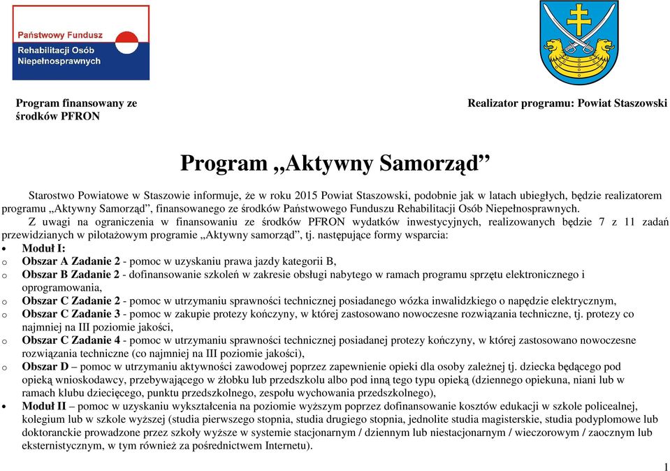 Z uwagi na ograniczenia w finansowaniu ze środków PFRON wydatków inwestycyjnych, realizowanych będzie 7 z 11 zadań przewidzianych w pilotażowym programie Aktywny samorząd, tj.