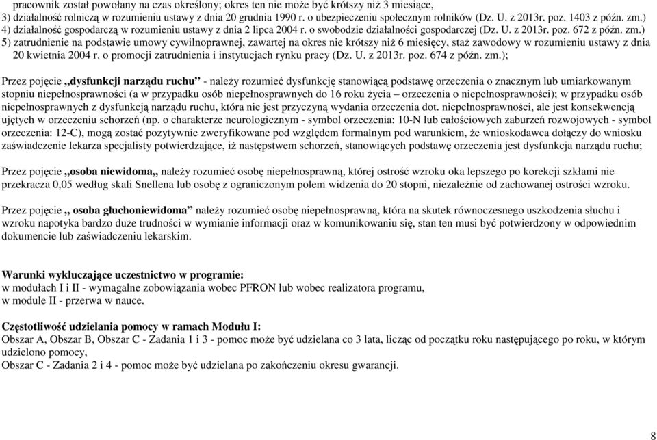 zm.) 5) zatrudnienie na podstawie umowy cywilnoprawnej, zawartej na okres nie krótszy niż 6 miesięcy, staż zawodowy w rozumieniu ustawy z dnia 20 kwietnia 2004 r.