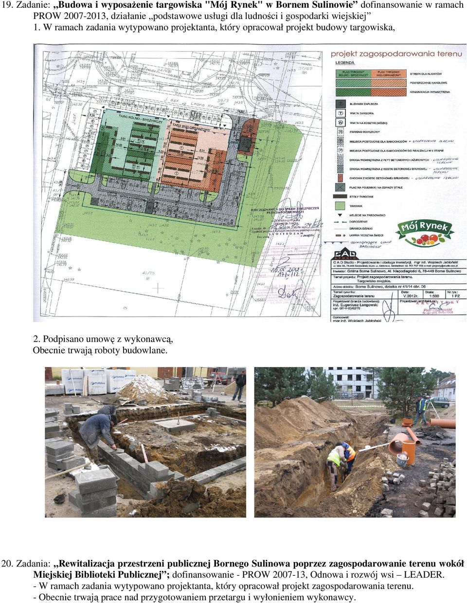 Zadania: Rewitalizacja przestrzeni publicznej Bornego Sulinowa poprzez zagospodarowanie terenu wokół Miejskiej Biblioteki Publicznej ; dofinansowanie - PROW 2007-13, Odnowa i