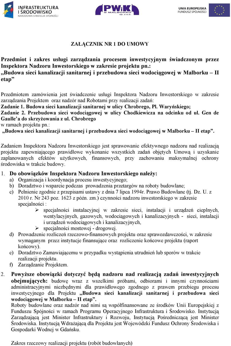 Projektem oraz nadzór nad Robotami przy realizacji zadań: Zadanie 1. Budowa sieci kanalizacji sanitarnej w ulicy Chrobrego, Pl. Waryńskiego; Zadanie 2.