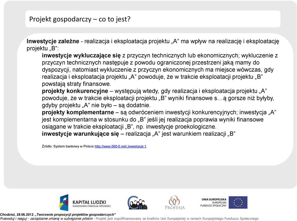 przyczyn technicznych następuje z powodu ograniczonej przestrzeni jaką mamy do dyspozycji, natomiast wykluczenie z przyczyn ekonomicznych ma miejsce wówczas, gdy realizacja i eksploatacja projektu A