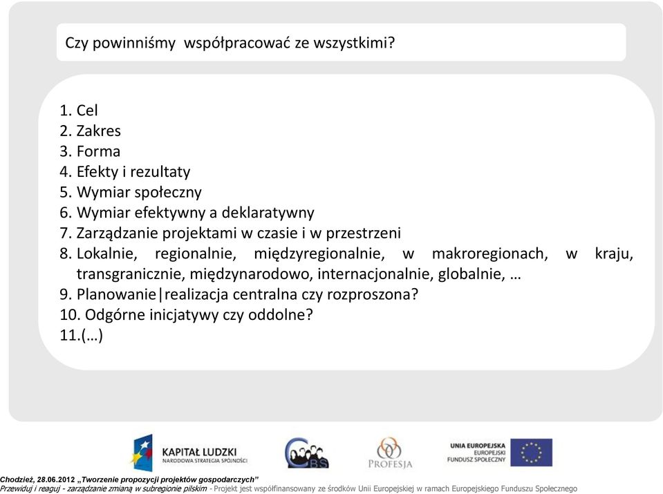 Lokalnie, regionalnie, międzyregionalnie, w makroregionach, w kraju, transgranicznie, międzynarodowo,