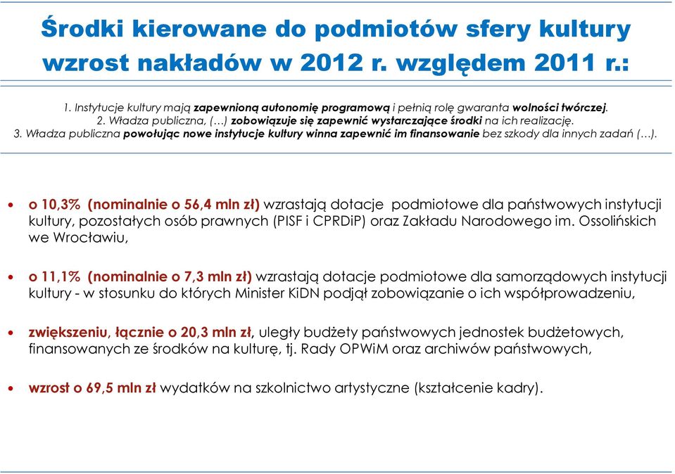 o 10,3% (nominalnie o 56,4 mln zł) wzrastają dotacje podmiotowe dla państwowych instytucji kultury, pozostałych osób prawnych (PISF i CPRDiP) oraz Zakładu Narodowego im.