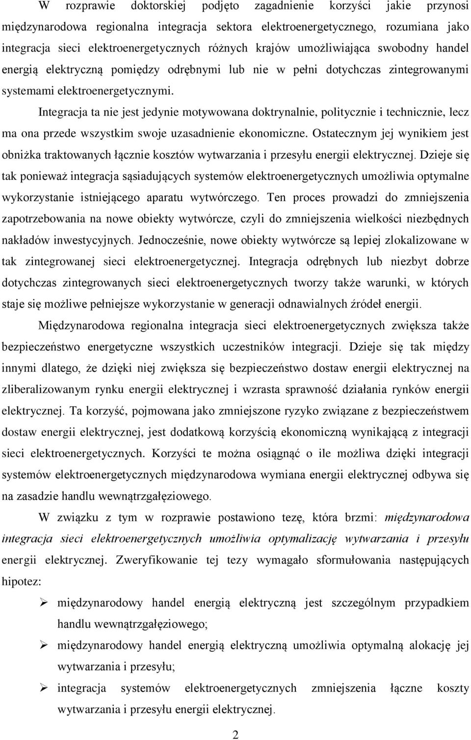 Integracja ta nie jest jedynie motywowana doktrynalnie, politycznie i technicznie, lecz ma ona przede wszystkim swoje uzasadnienie ekonomiczne.