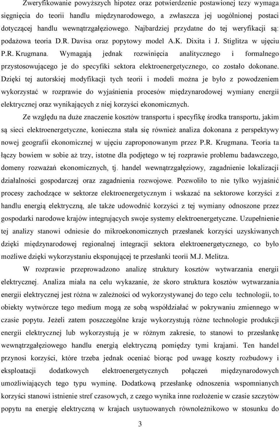 Wymagają jednak rozwinięcia analitycznego i formalnego przystosowującego je do specyfiki sektora elektroenergetycznego, co zostało dokonane.