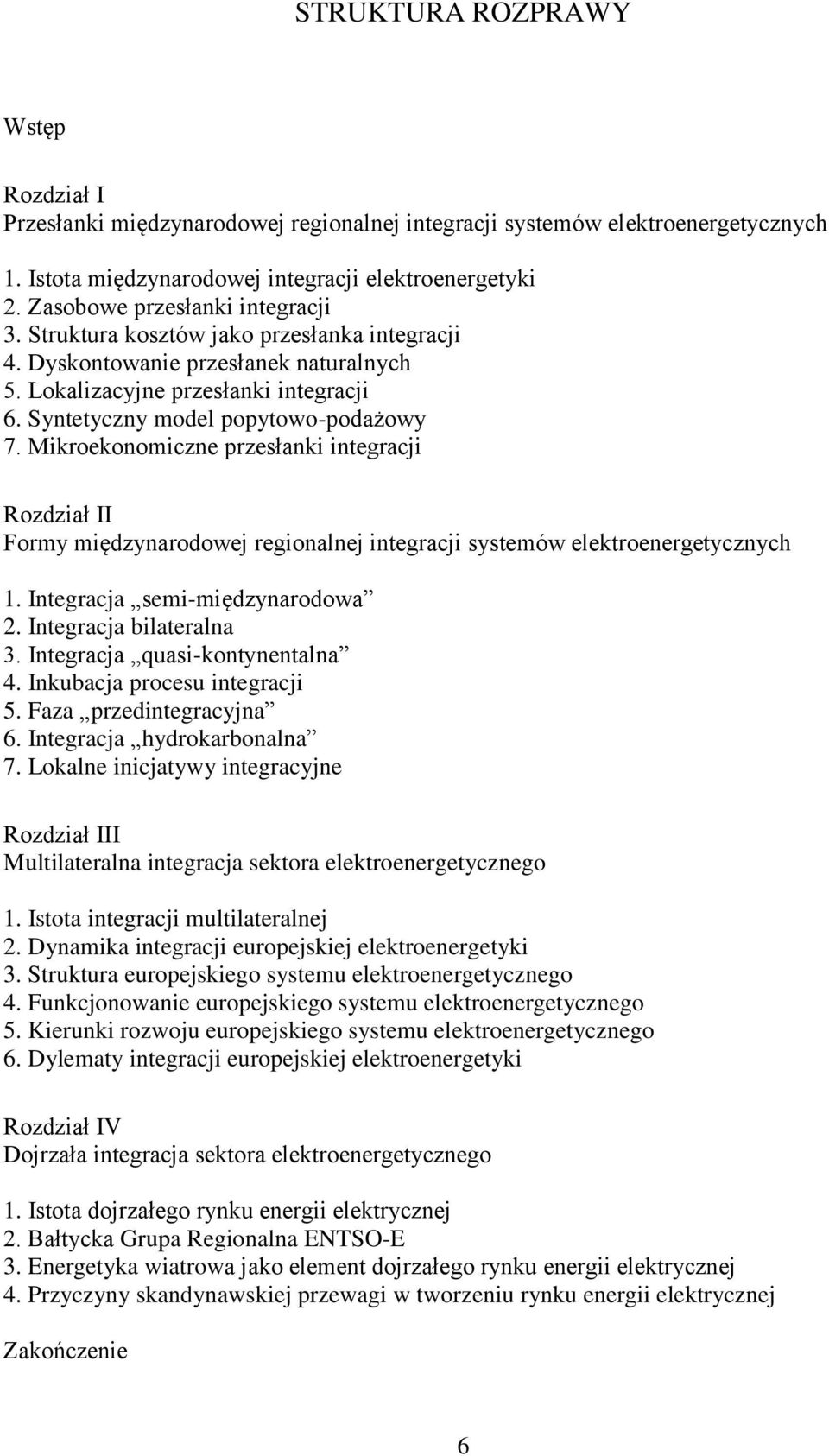 Mikroekonomiczne przesłanki integracji Rozdział II Formy międzynarodowej regionalnej integracji systemów elektroenergetycznych 1. Integracja semi-międzynarodowa 2. Integracja bilateralna 3.