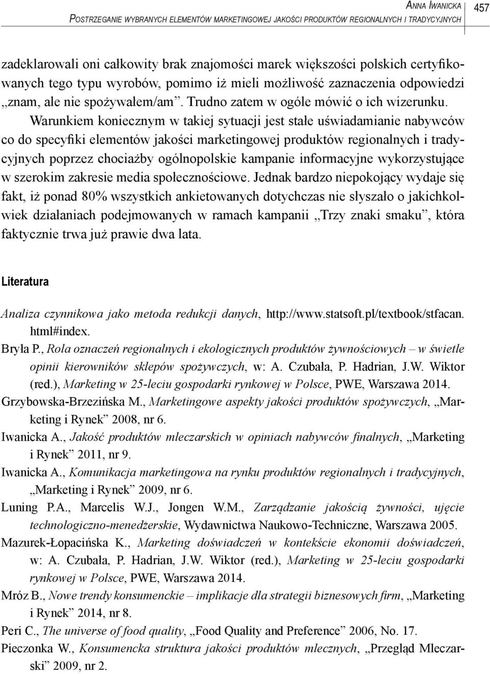 Warunkiem koniecznym w takiej sytuacji jest stałe uświadamianie nabywców co do specyfiki elementów jakości marketingowej produktów regionalnych i tradycyjnych poprzez chociażby ogólnopolskie kampanie