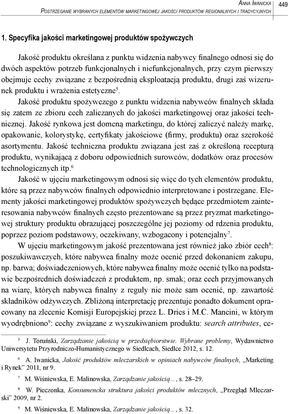 pierwszy obejmuje cechy związane z bezpośrednią eksploatacją produktu, drugi zaś wizerunek produktu i wrażenia estetyczne 5.