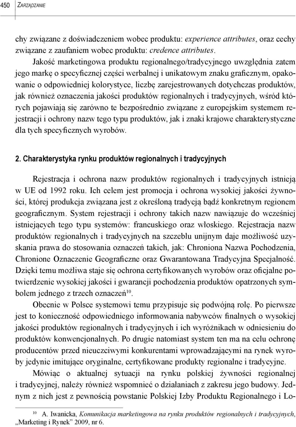 zarejestrowanych dotychczas produktów, jak również oznaczenia jakości produktów regionalnych i tradycyjnych, wśród których pojawiają się zarówno te bezpośrednio związane z europejskim systemem